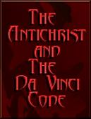 The Antichrist and The DaVinci Code - Click Here!